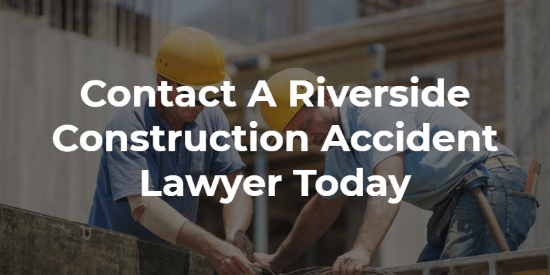 Contact a Riverside Construction Accident Lawyer Today