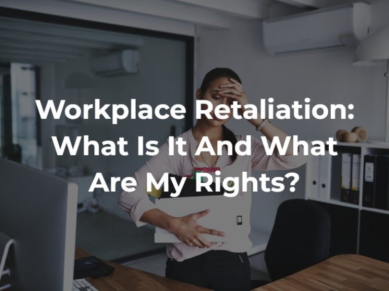 Workplace Retaliation What is it and What Are My Rights?