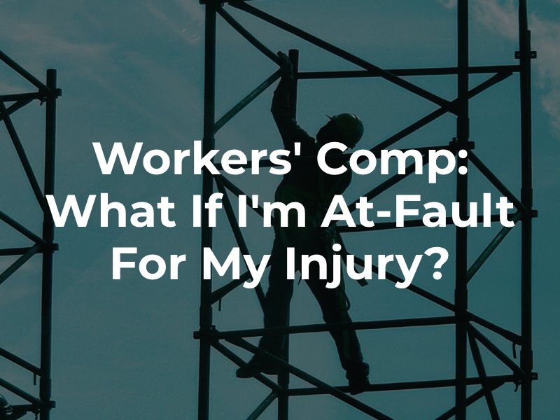 workers' compensation what if I'm at fault for my injury