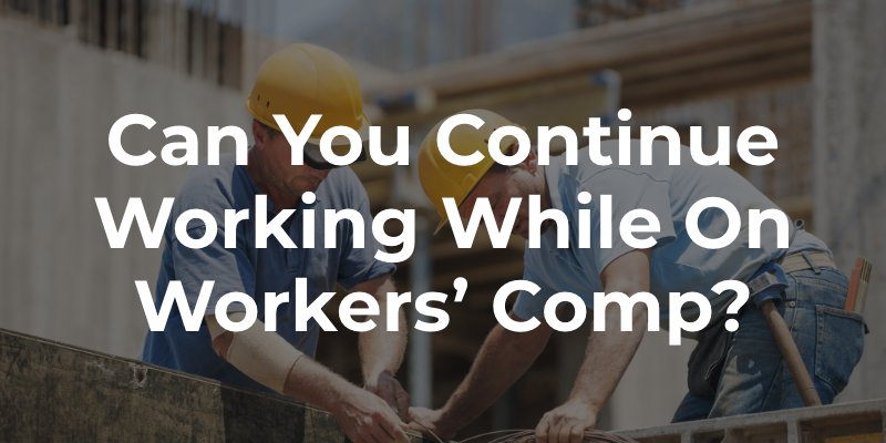 Can You Continue Working While on Workers' Comp?