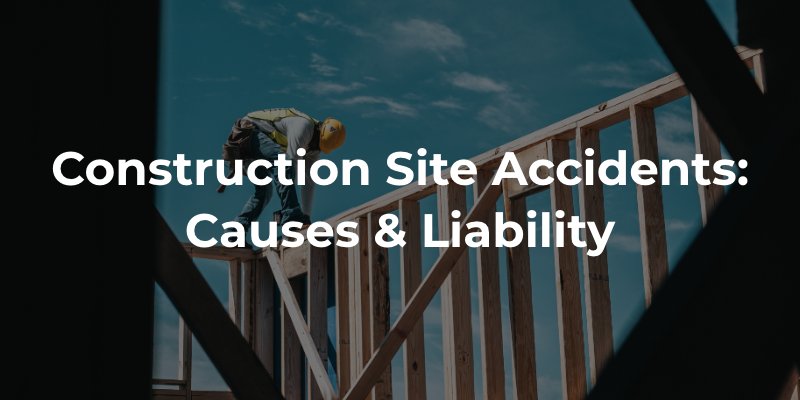 Construction Site Accidents: Causes & Liability