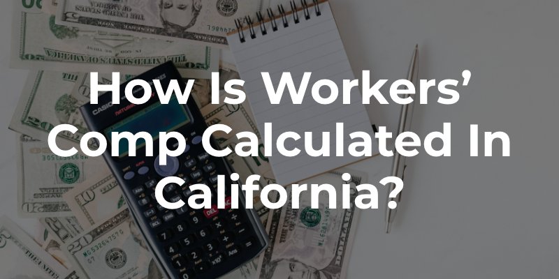 How is Workers’ Comp Calculated in California