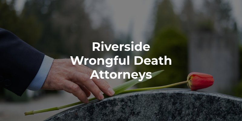 Riverside Wrongful Death Attorneys